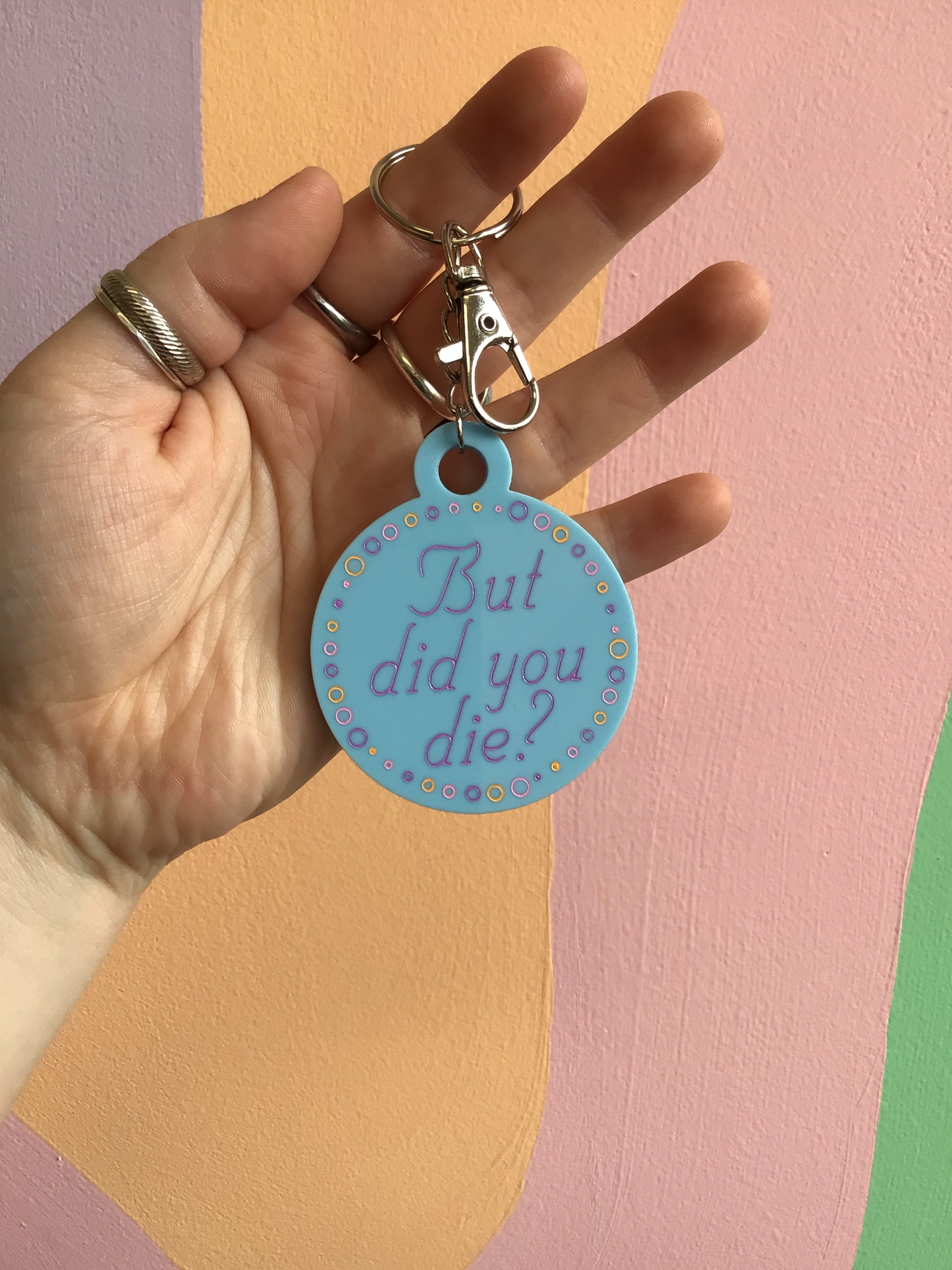 “But Did You Die?” Keychain