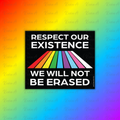 Respect Our Existence, We Will Not Be Erased Sticker