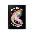 Have The Day You Deserve Spiral Notebook - Ruled Line