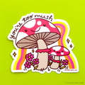 Mushroom Vinyl Sticker - You're Too Mush