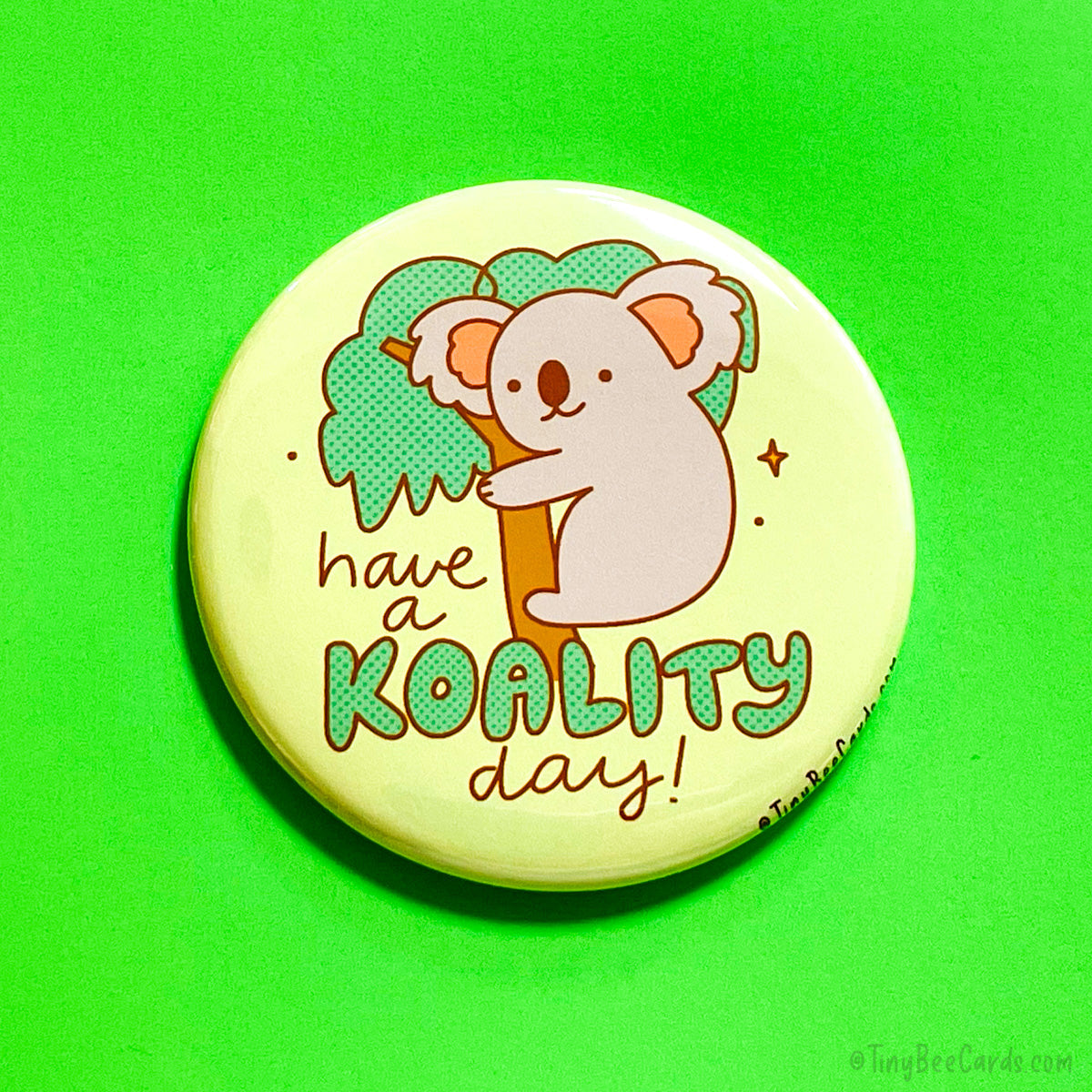 Cute Koala Fridge Magnet or Pinback Button "Koality Day"