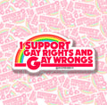 I Support Gay Rights and Gay Wrongs Sticker