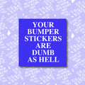 Your Bumper Stickers Are Dumb As Hell Sticky Note
