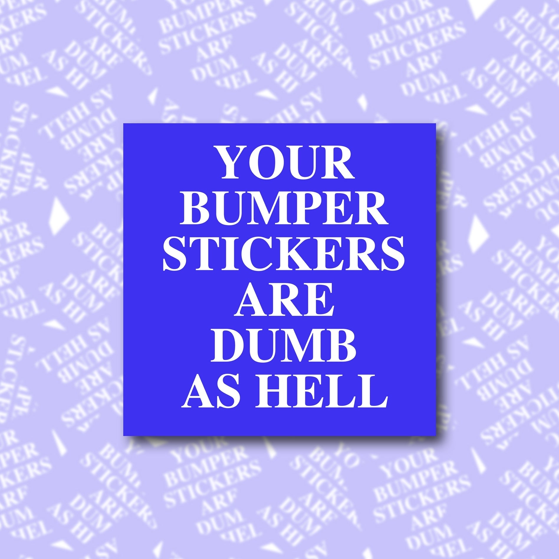 Your Bumper Stickers Are Dumb As Hell Sticky Note