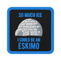 So Much Ice I could be an Eskimo Embroidered Iron-on Patches