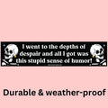 I went to the depths-Bumper Sticker