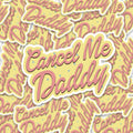 Cancel Me Daddy Sticker
