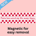 "Pasta Has Saved My Life Many Times." - Magnetic Bumper magnet