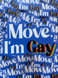 Move, I'm Gay Sticker