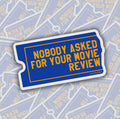 Nobody Asked For Your Movie Review Sticker
