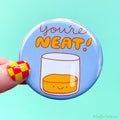 Funny Whiskey Magnet or Pin "You're Neat!"