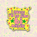 I Guess I’ll Be Fine Bi Myself Sticker