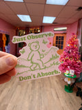 “Just Observe. Don’t Absorb.” Sticker