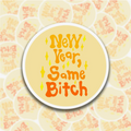 New Year Same Bitch Sticker