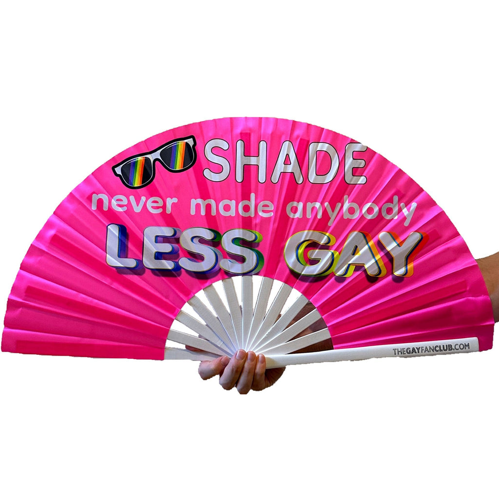 Shade Never Made Anybody Less Gay Fan