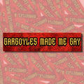Gargoyles Made Me Gay Bumper Sticker