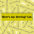 How's My Driving? Lol. Bumper Sticker