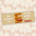 My Tummy's on E so I'm going to Chili's Bumper Sticker