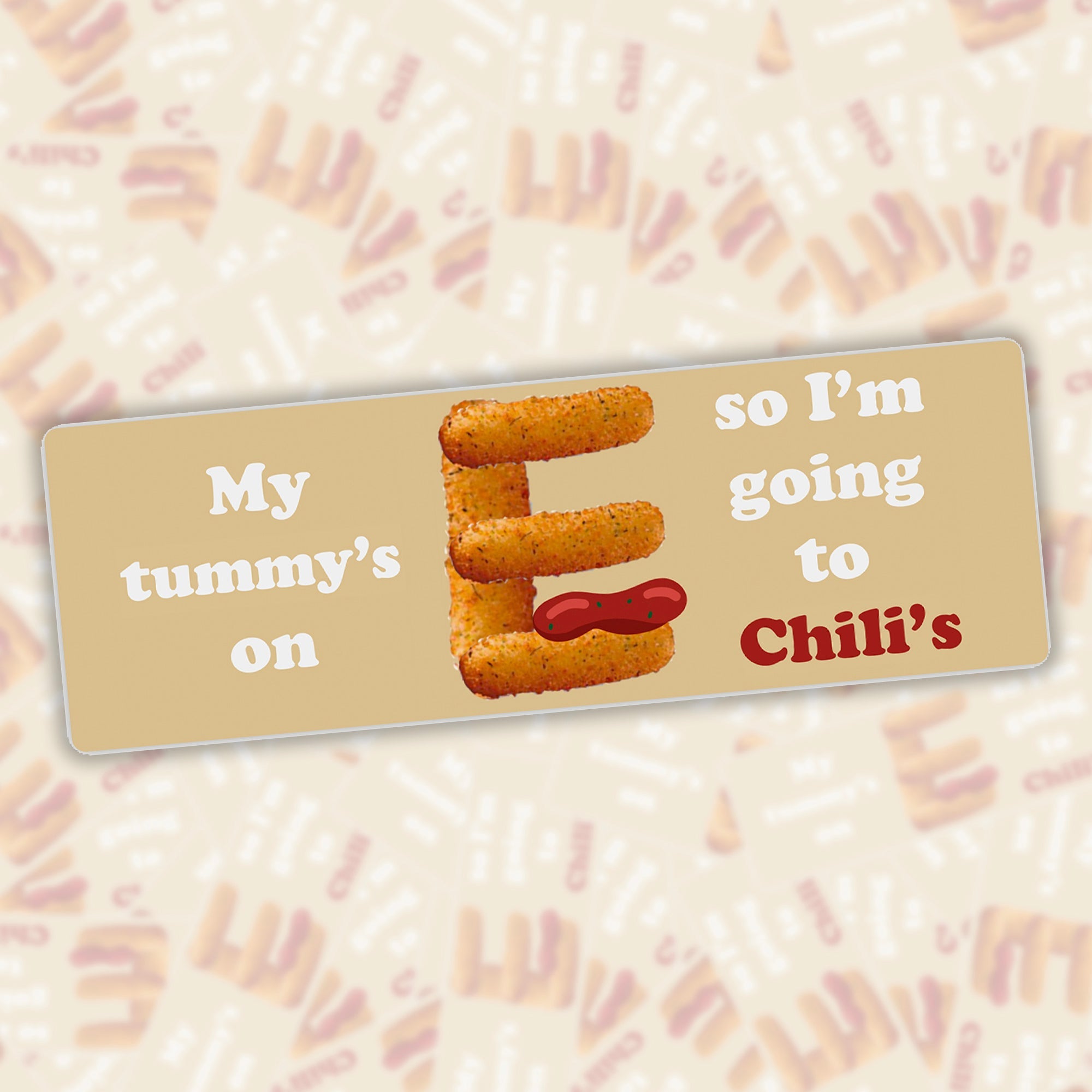 My Tummy's on E so I'm going to Chili's Bumper Sticker