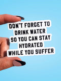 Don't Forget To Drink Water Vinyl Sticker
