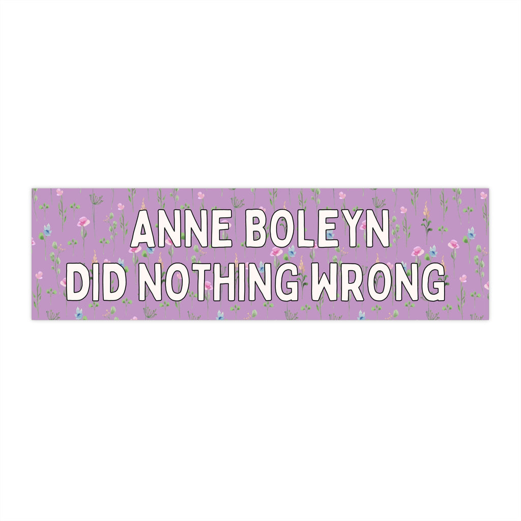 Floral History Bumper Sticker: Anne Boleyn Did Nothing Wrong