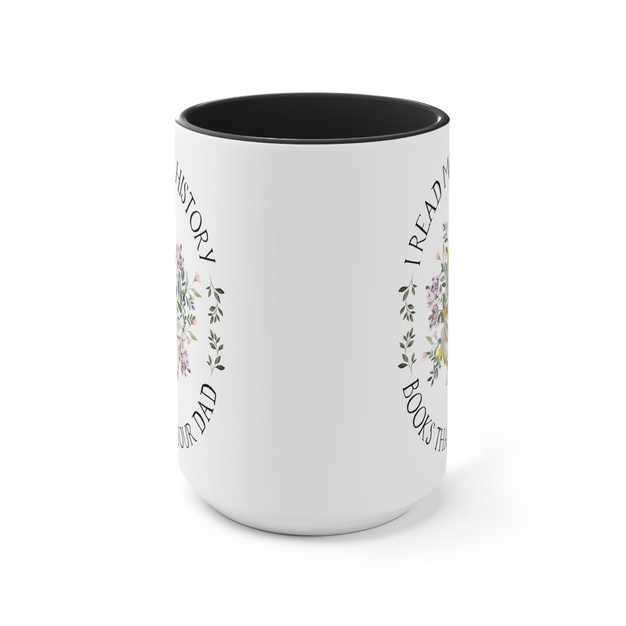 Floral History Coffee Mug, History Professor or Student: I Read More History Books Than Your Dad