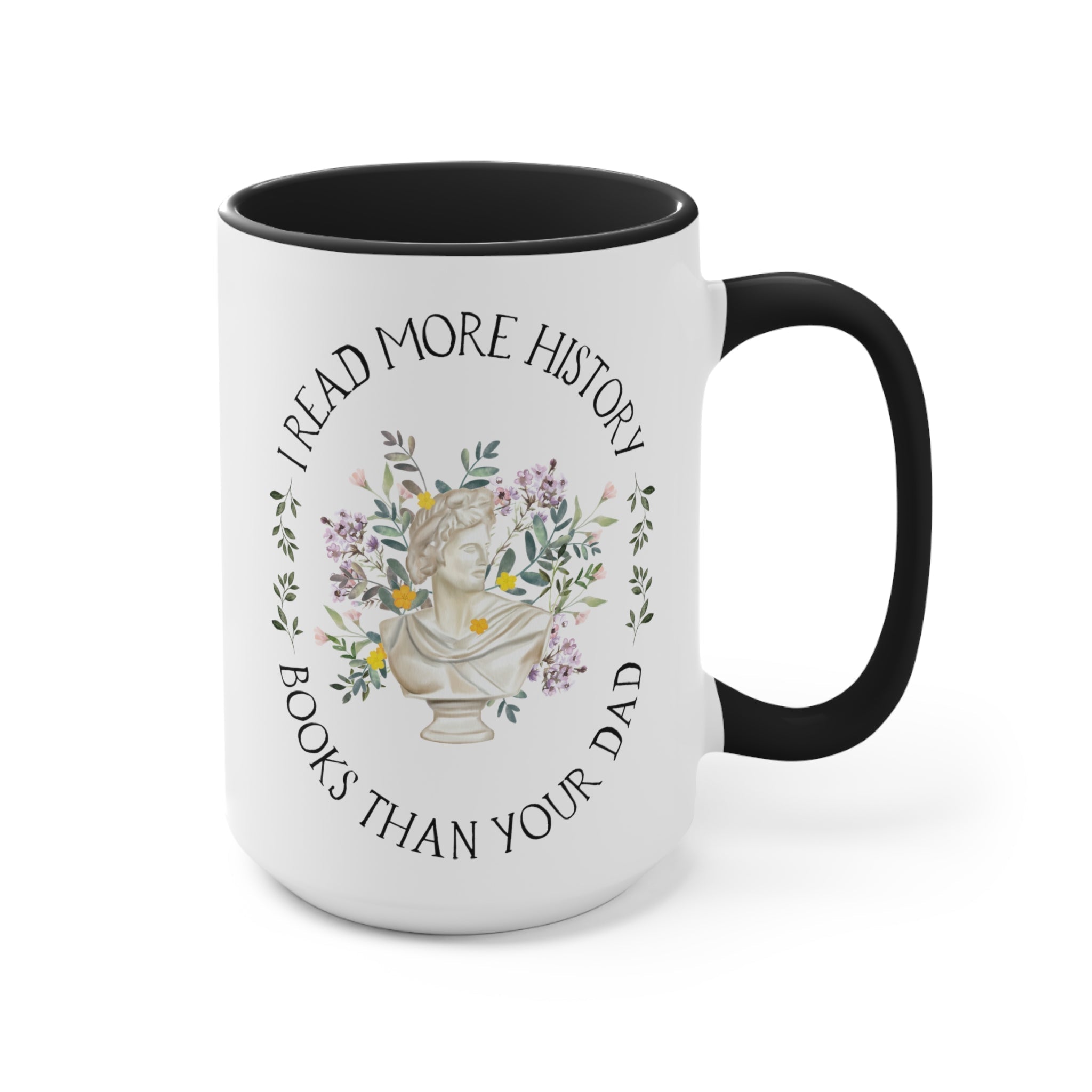 Floral History Coffee Mug, History Professor or Student: I Read More History Books Than Your Dad