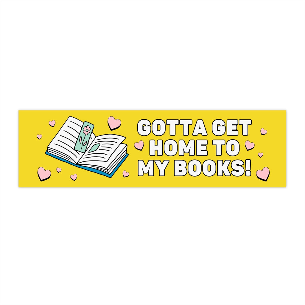 Funny Bookish Bumper Sticker for Romance Reader: Gotta Get Home To My Books!