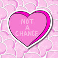 Heart Candy Sticker - NOT A CHANCE