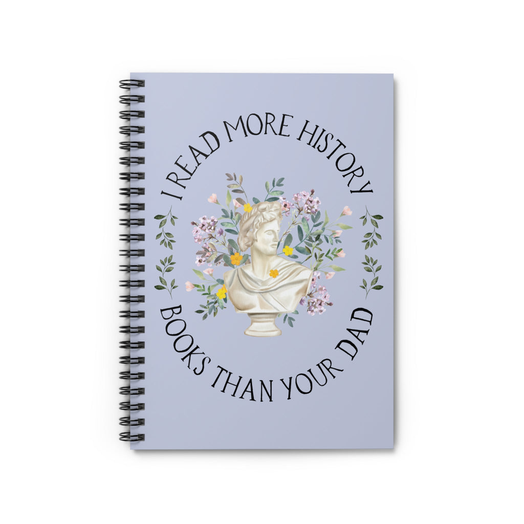 History Lover Spiral Notebook: I Read More History Book Than Your Dad