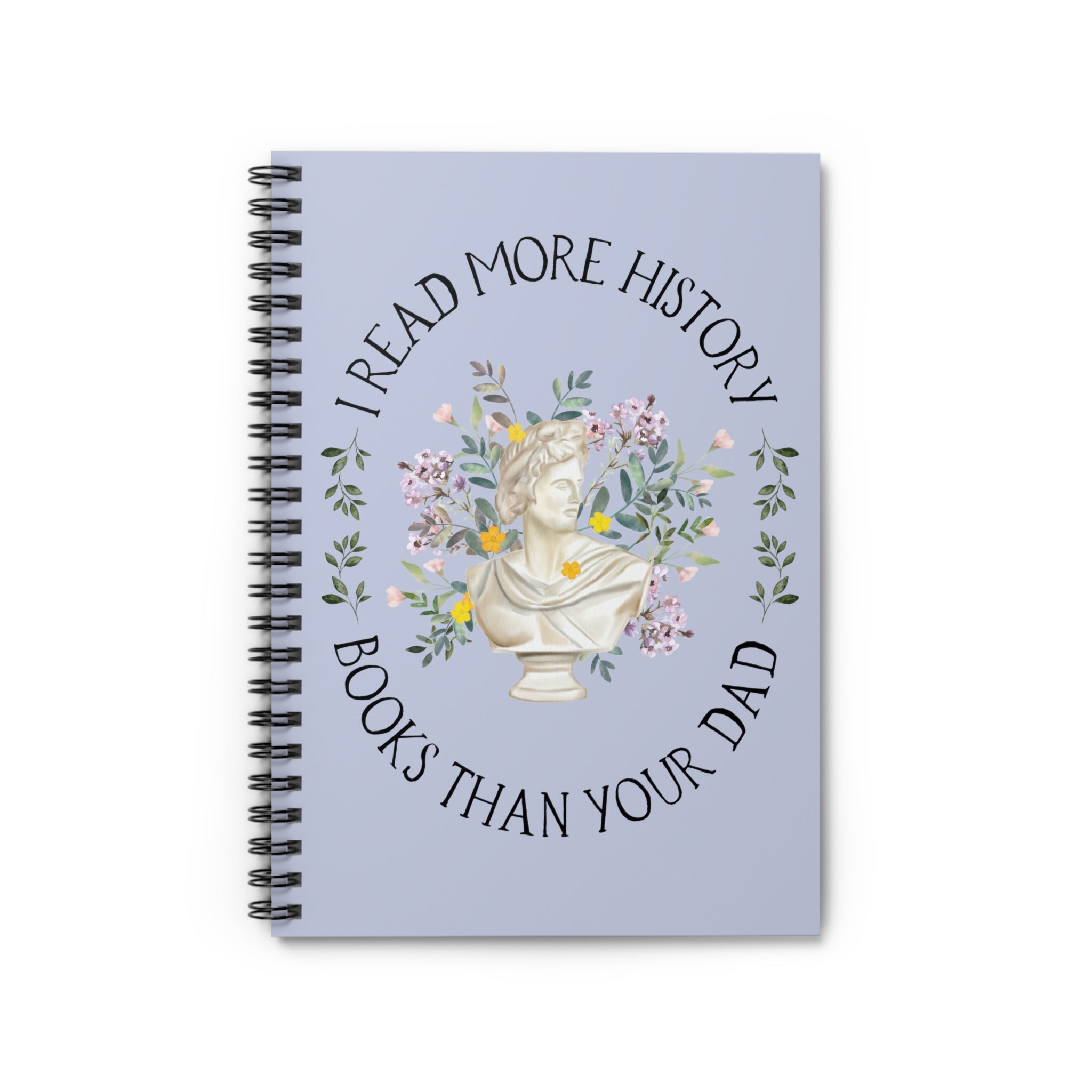 History Lover Spiral Notebook: I Read More History Book Than Your Dad