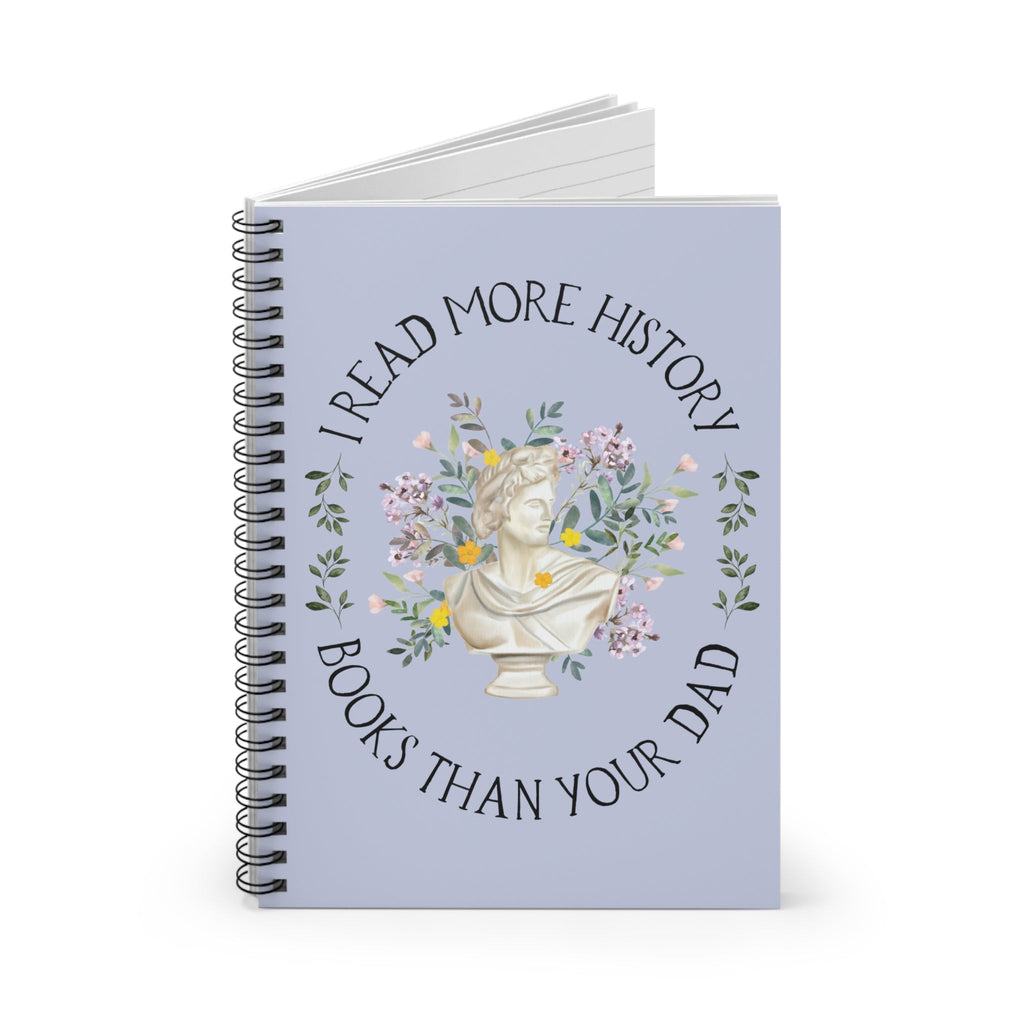 History Lover Spiral Notebook: I Read More History Book Than Your Dad