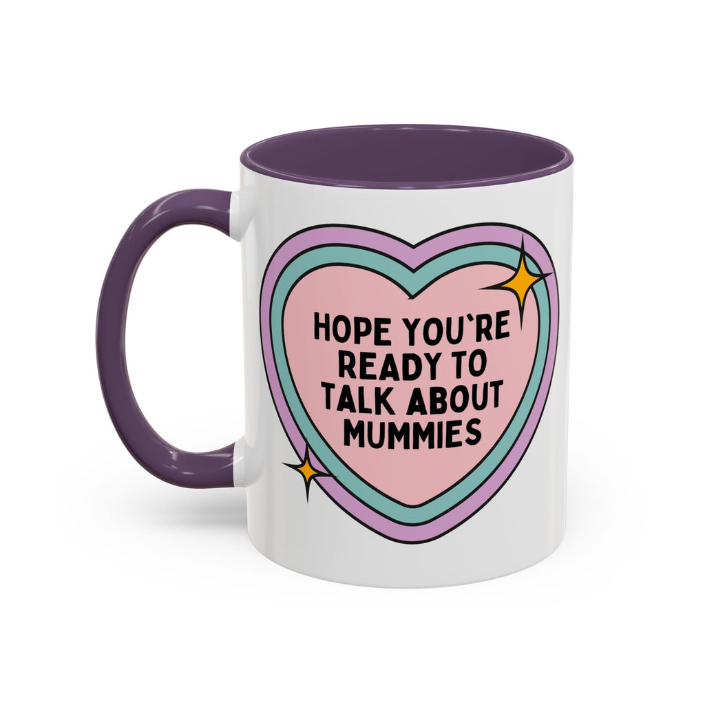 Hope You're Ready to Talk About Mummies Coffee Mug
