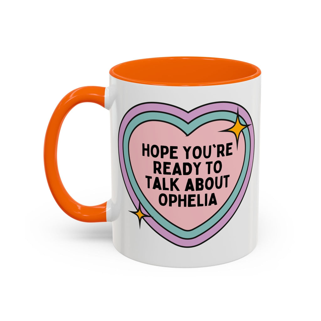 Hope You're Ready to Talk About Ophelia Coffee Mug