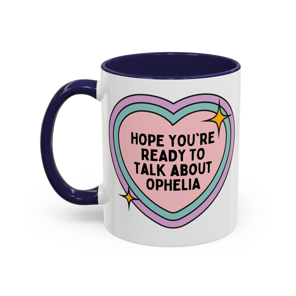 Hope You're Ready to Talk About Ophelia Coffee Mug
