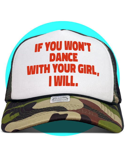If You Won't Dance With Your Girl I Will Trucker Hat