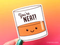 Funny Alcohol Vinyl Sticker "You're Neat!"