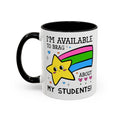 I'm Available to Brag About My Students Coffee Mug