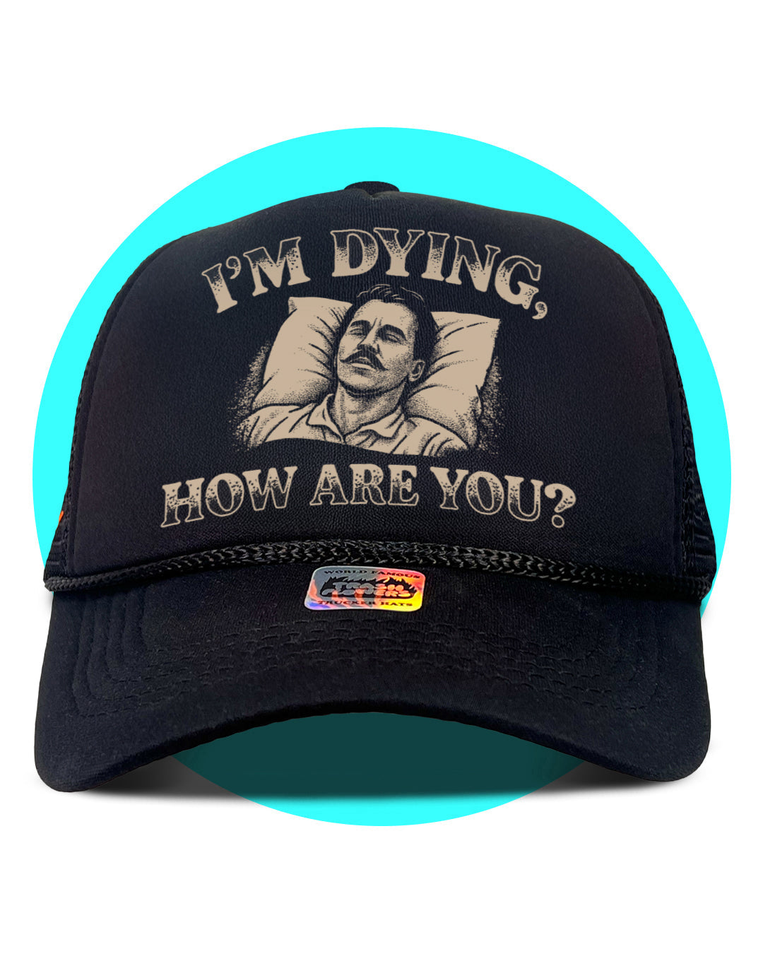 I'm Dying, How Are you? Trucker Hat