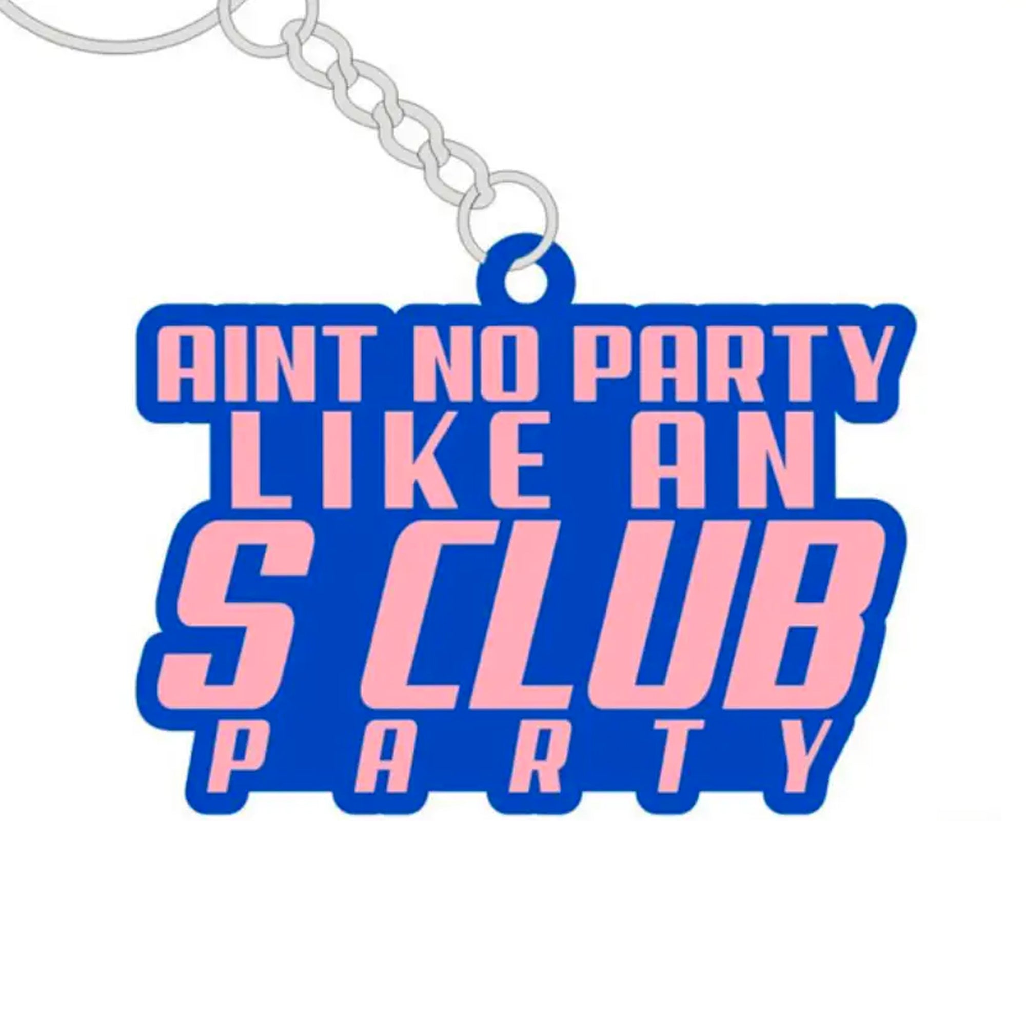 Ain't No Party Like An S Club Party Rubber Keychain