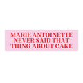 Marie Antoinette Bumper Sticker: Funny History Gift