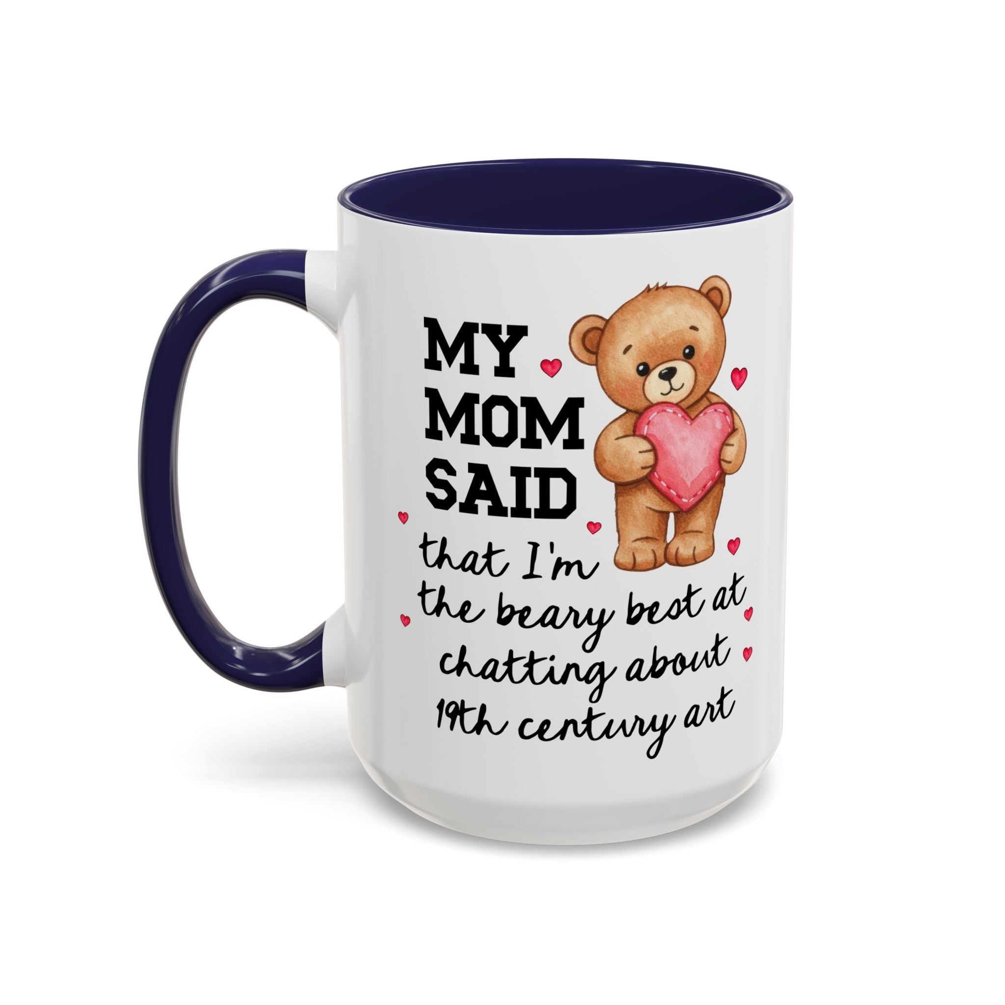 My Mom Said I'm the Beary Best at Chatting About 19th Century Art Coffee Mug