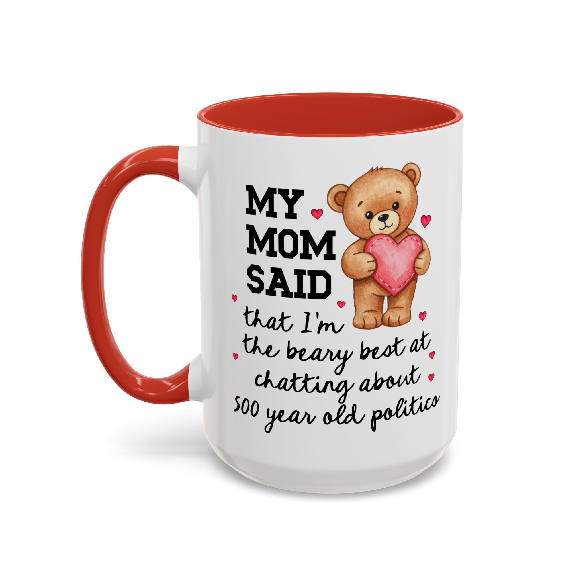 My Mom Said I'm the Beary Best at Chatting About 500 Year Old Politics Coffee Mug
