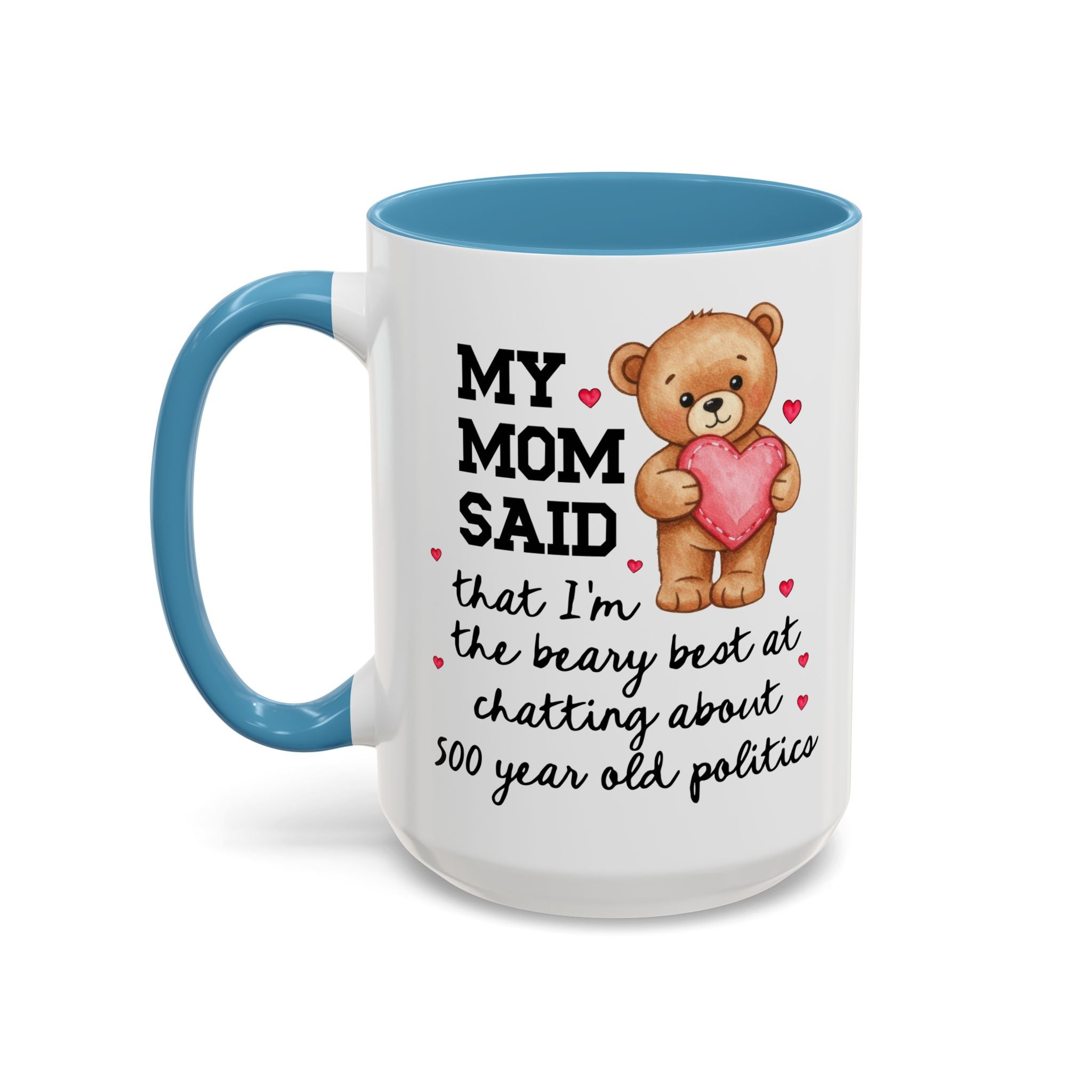 My Mom Said I'm the Beary Best at Chatting About 500 Year Old Politics Coffee Mug