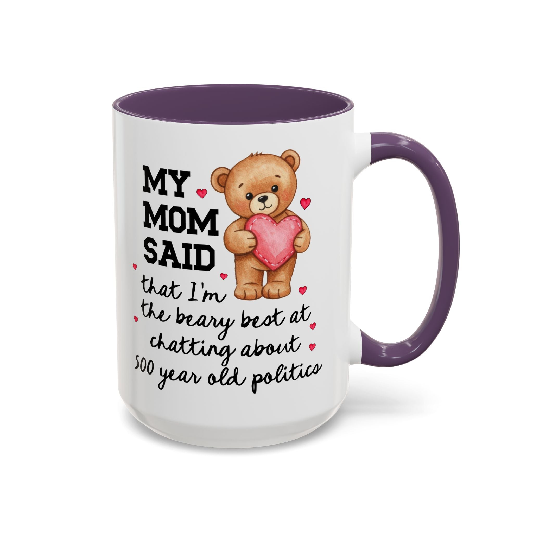 My Mom Said I'm the Beary Best at Chatting About 500 Year Old Politics Coffee Mug