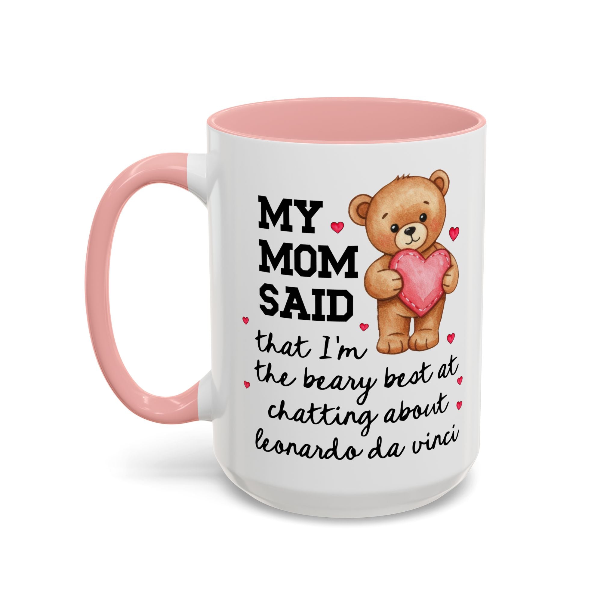 My Mom Said That I'm the Beary Best at Chatting About Leonardo da Vinci Coffee Mug