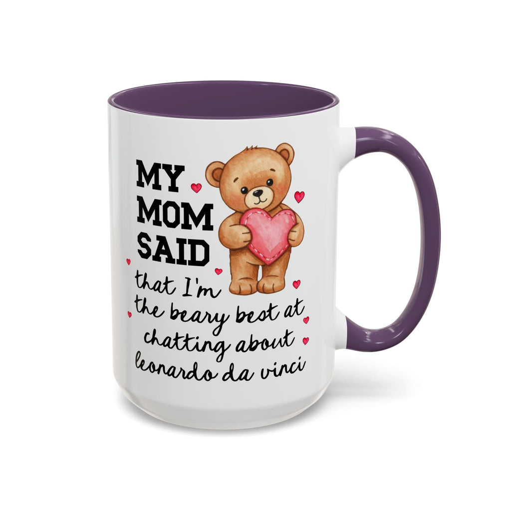 My Mom Said That I'm the Beary Best at Chatting About Leonardo da Vinci Coffee Mug