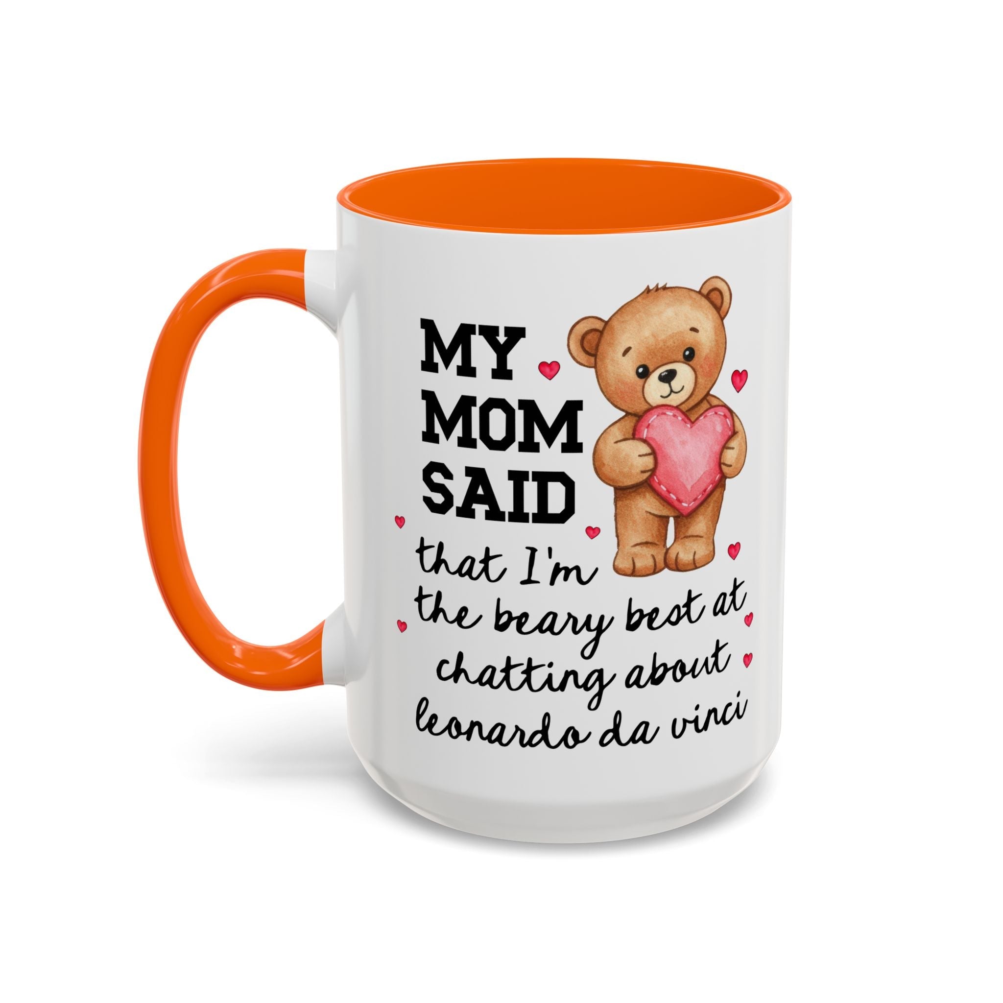 My Mom Said That I'm the Beary Best at Chatting About Leonardo da Vinci Coffee Mug