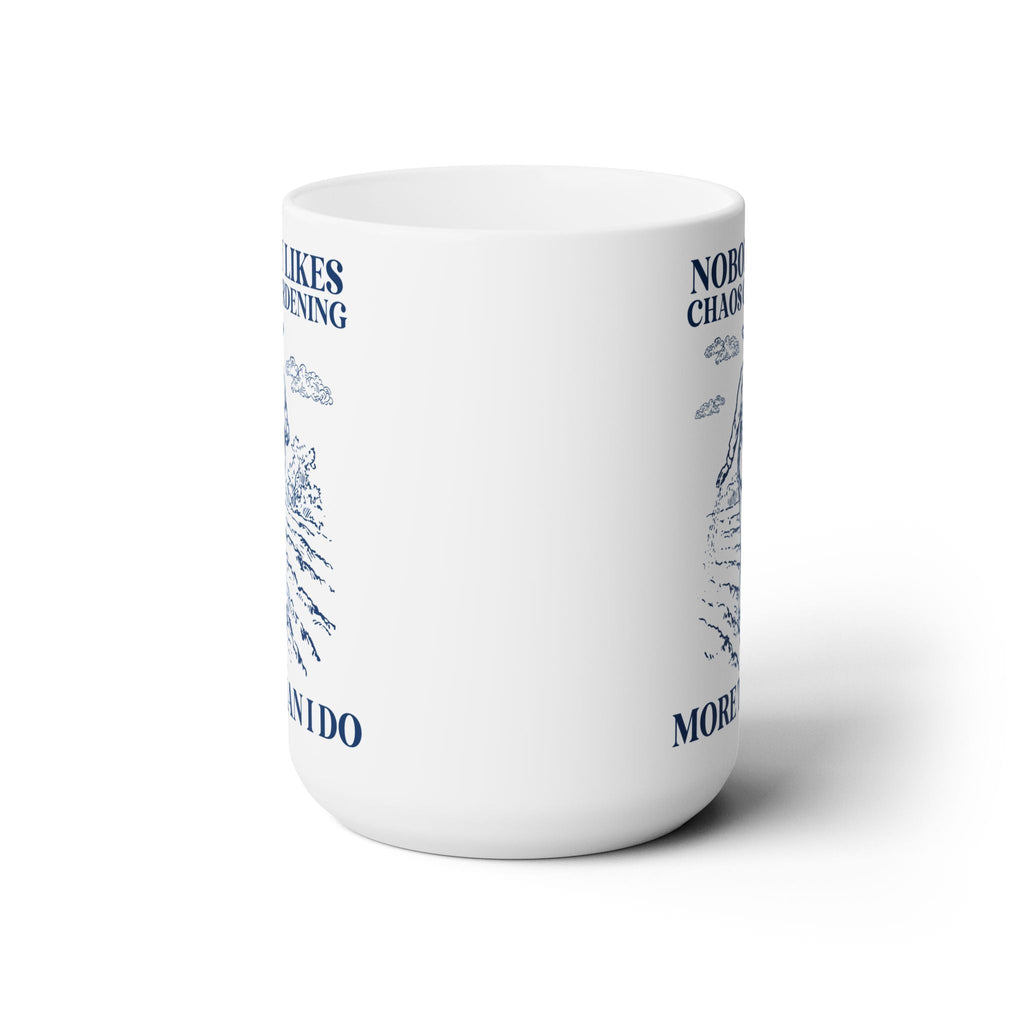 Nobody Likes Chaos Gardening More Than I Do Mug