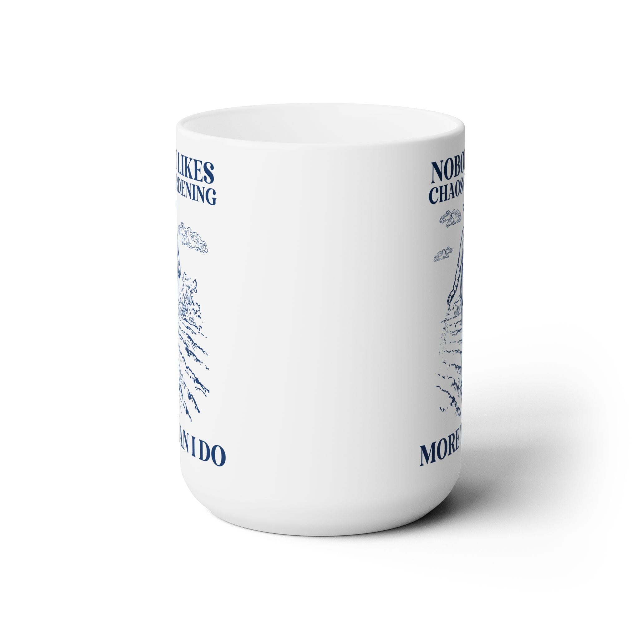 Nobody Likes Chaos Gardening More Than I Do Mug